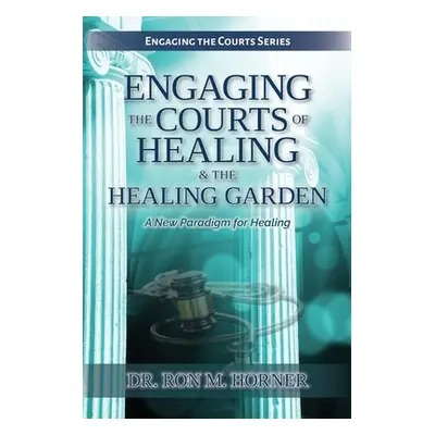 "Engaging the Courts of Healing & the Healing Garden" - "" ("Horner Ron M.")(Paperback)