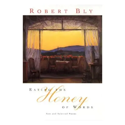 "Eating the Honey of Words" - "" ("Bly Robert")(Paperback)