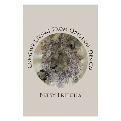 "Creative Living From Original Design" - "" ("Fritcha Betsy")(Paperback)