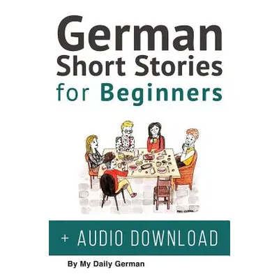 "German Short Stories for Beginners + Audio Download: Improve your reading, pronunication and li