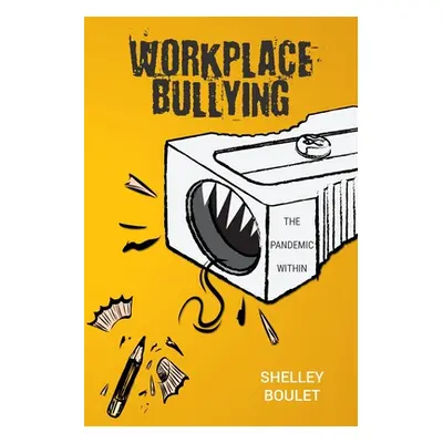 "Workplace Bullying: The Pandemic Within" - "" ("Boulet Shelley")(Paperback)