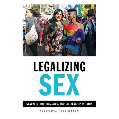 "Legalizing Sex: Sexual Minorities, Aids, and Citizenship in India" - "" ("Lakkimsetti Chaitanya