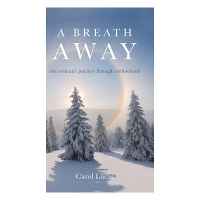 "A Breath Away: one woman's journey through widowhood" - "" ("Lucas Carol")(Pevná vazba)