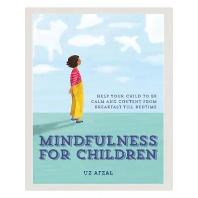 "Mindfulness for Children: Practising Mindfulness with Your Child Through the Day" - "" ("Afal U