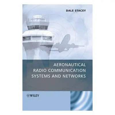 "Aeronautical Radio Communication Systems and Networks" - "" ("Stacey Dale")(Pevná vazba)