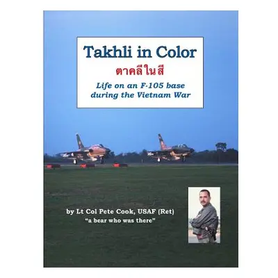 "Takhli in Color: Life on an F-105 Base During the Vietnam War" - "" ("Cook Peter")(Paperback)