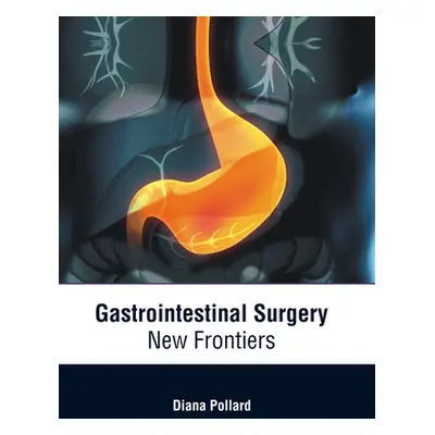 "Gastrointestinal Surgery: New Frontiers" - "" ("Pollard Diana")(Pevná vazba)