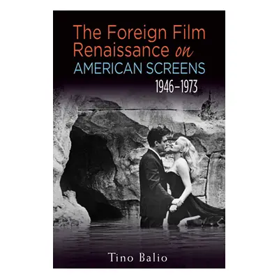 "The Foreign Film Renaissance on American Screens, 1946a 1973" - "" ("Balio Tino")(Paperback)