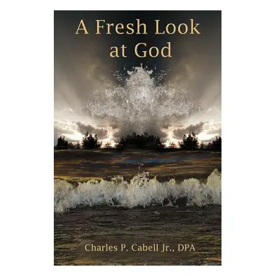 "A Fresh Look at God" - "" ("Cabell Jr Charles P.")(Paperback)