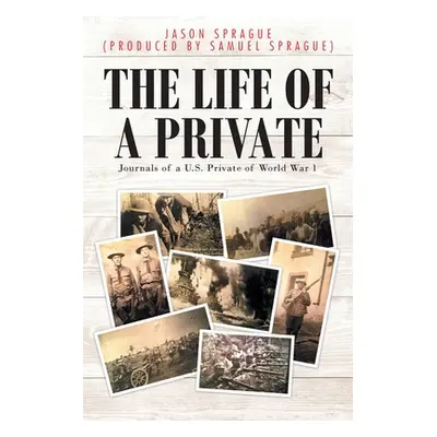 "The Life of a Private: Journals of a U.S. Private of World War 1" - "" ("(Produced Samuel Sprag