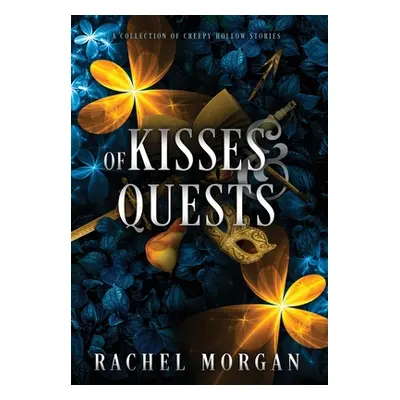 "Of Kisses & Quests: A Collection of Creepy Hollow Stories" - "" ("Morgan Rachel")(Pevná vazba)