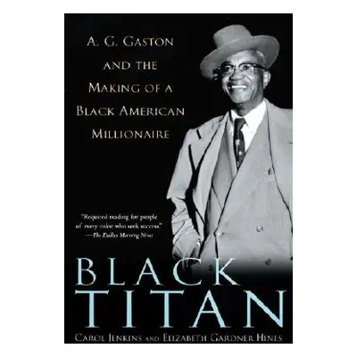 "Black Titan: A.G. Gaston and the Making of a Black American Millionaire" - "" ("Jenkins Carol")