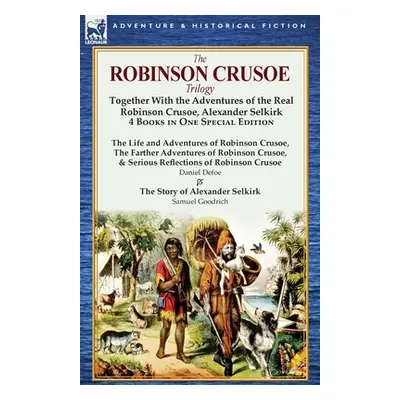 "The Robinson Crusoe Trilogy: Together with the Adventures of the Real Robinson Crusoe, Alexande