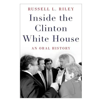 "Inside the Clinton White House: An Oral History" - "" ("Riley Russell L.")(Pevná vazba)