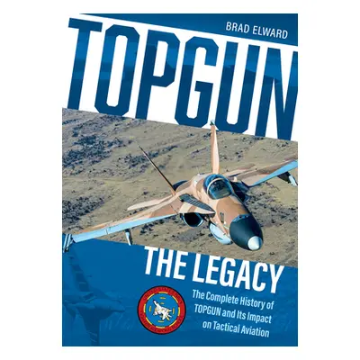 "Topgun: The Legacy: The Complete History of Topgun and Its Impact on Tactical Aviation" - "" ("