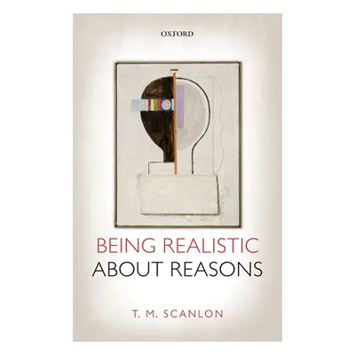 "Being Realistic about Reasons" - "" ("Scanlon T. M.")(Paperback)