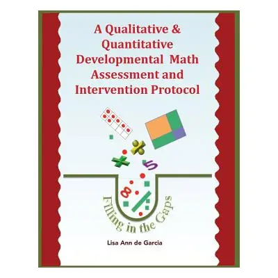 "A Qualitative & Quantitative Developmental Math Assessment and Intervention Protocol" - "" ("De