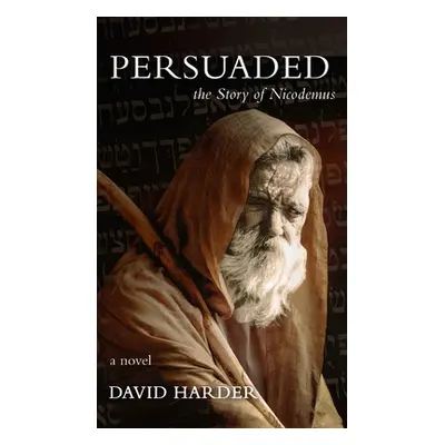 "Persuaded: The Story of Nicodemus, a Novel" - "" ("Harder David")(Pevná vazba)