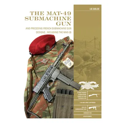 "The Mat-49 Submachine Gun: And Preceding French Submachine Gun Designs, Including the Mas-35" -