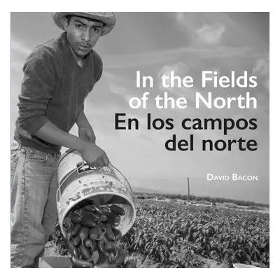 "In the Fields of the North/En Los Campos del Norte" - "" ("Bacon David")(Paperback)