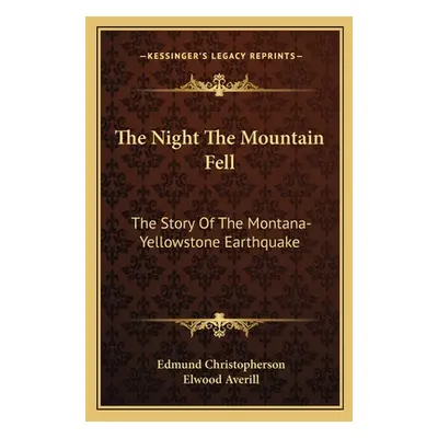 "The Night The Mountain Fell: The Story Of The Montana-Yellowstone Earthquake" - "" ("Christophe