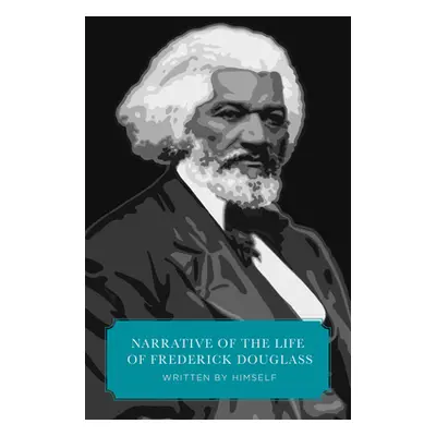 "Narrative of the Life of Frederick Douglass (Canon Classics Worldview Edition)" - "" ("Douglas 