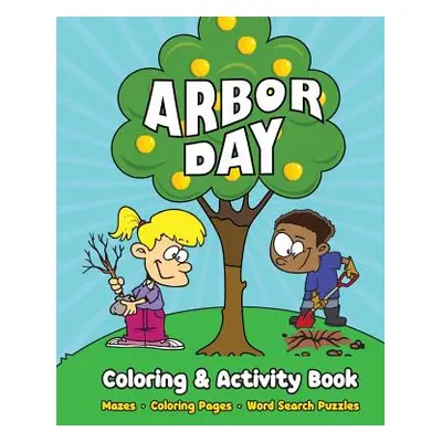 "Arbor Day Coloring & Activity Book: Mazes, Coloring Pages, Word Search Puzzles" - "" ("Big Blue