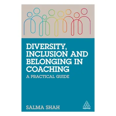 "Diversity, Inclusion and Belonging in Coaching: A Practical Guide" - "" ("Shah Salma")(Pevná va