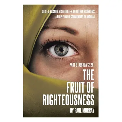 "The Fruit of Righteousness: Part 3 (Joshua 12-24)" - "" ("Murray Paul")(Paperback)