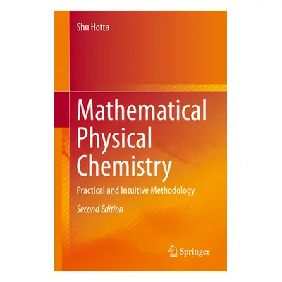 "Mathematical Physical Chemistry: Practical and Intuitive Methodology" - "" ("Hotta Shu")(Pevná 