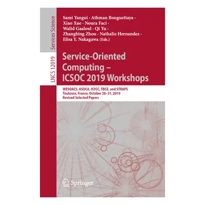 "Service-Oriented Computing - Icsoc 2019 Workshops: Wesoacs, Asoca, Isycc, Tbce, and Straps, Tou