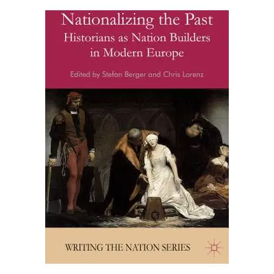 "Nationalizing the Past: Historians as Nation Builders in Modern Europe" - "" ("Berger S.")(Pape