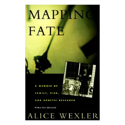 "Mapping Fate: A Memoir of Family, Risk, and Genetic Research" - "" ("Wexler Alice")(Paperback)