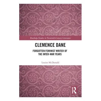 "Clemence Dane: Forgotten Feminist Writer of the Inter-War Years" - "" ("McDonald Louise")(Paper