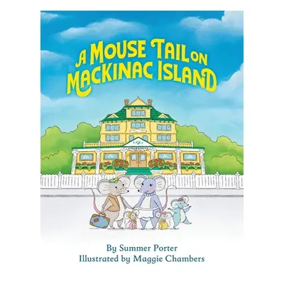 "A Mouse Tail on Mackinac Island: A Mouse Family's Island Adventure In Northern Michigan" - "" (