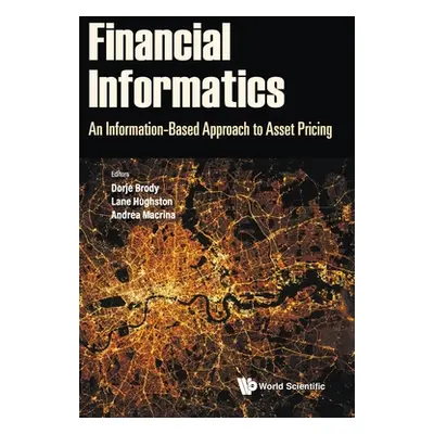 "Financial Informatics: An Information-Based Approach to Asset Pricing" - "" ("Brody Dorje C.")(