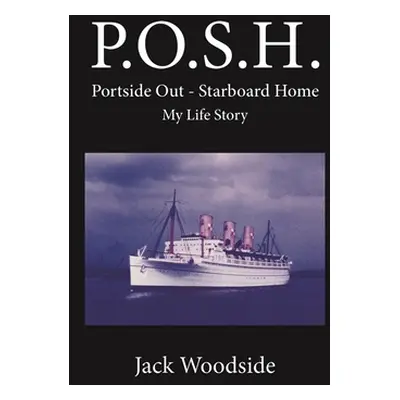 "P.O.S.H. Portside Out - Starboard Home My Life Story" - "" ("Woodside Jack")(Paperback)