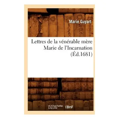 "Lettres de la Vnrable Mre Marie de l'Incarnation (d.1681)" - "" ("Marie de l'Incarnation")(Pape