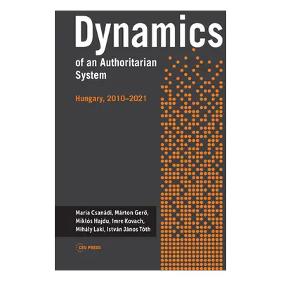 "Dynamics of an Authoritarian System: Hungary, 2010-2021" - "" ("Csandi Mria")(Pevná vazba)