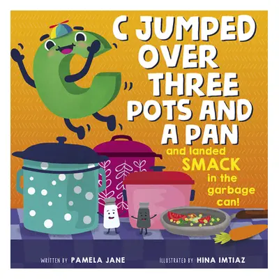 "C Jumped Over Three Pots and a Pan and Landed Smack in the Garbage Can!" - "" ("Jane Pamela")(P