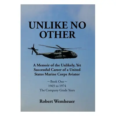 "Unlike No Other: A Memoir of the Unlikely, Yet Successful Career of a United States Marine Corp