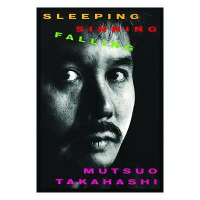 "Sleeping, Sinning, Falling" - "" ("Takahashi Mutsuo")(Paperback)