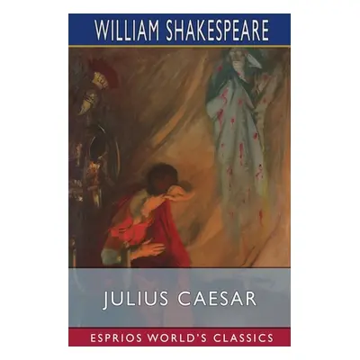 "Julius Caesar (Esprios Classics)" - "" ("Shakespeare William")(Paperback)