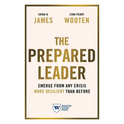 "The Prepared Leader: Emerge from Any Crisis More Resilient Than Before" - "" ("James Erika H.")