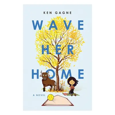 "Wave Her Home" - "" ("Gagne Ken")(Paperback)