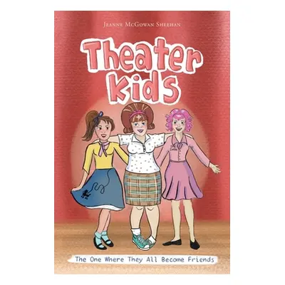 "Theater Kids: The One Where They All Become Friends" - "" ("Sheehan Jeanne McGowan")(Paperback)