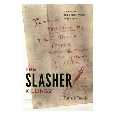 "The Slasher Killings: A Canadian Sex-Crime Panic, 1945-1946" - "" ("Brode Patrick")(Paperback)