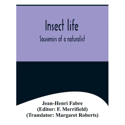 "Insect life; Souvenirs of a naturalist" - "" ("Fabre Jean-Henri")(Paperback)