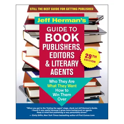 "Jeff Herman's Guide to Book Publishers, Editors & Literary Agents, 29th Edition: Who They Are, 