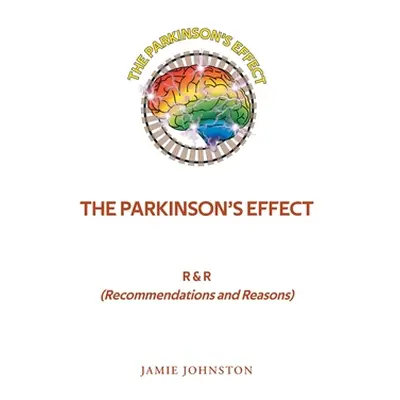 "The Parkinson's Effect: R&R (Recommendations and Reasons)" - "" ("Johnston Jamie")(Paperback)